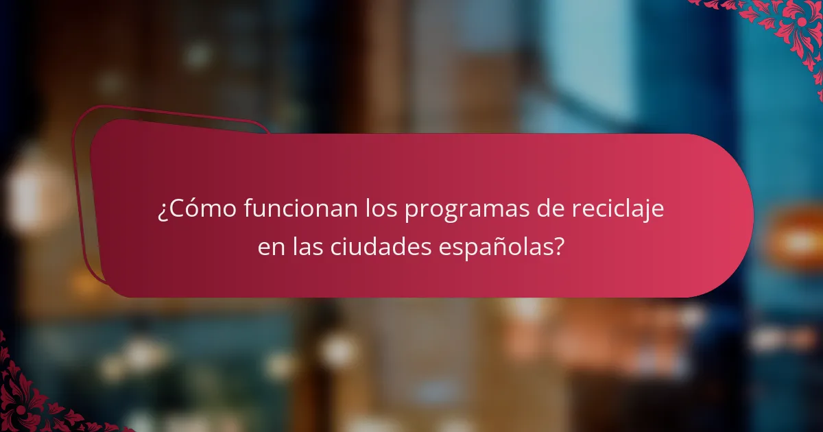¿Cómo funcionan los programas de reciclaje en las ciudades españolas?