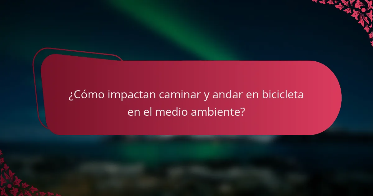 ¿Cómo impactan caminar y andar en bicicleta en el medio ambiente?