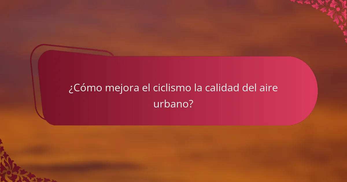 ¿Cómo mejora el ciclismo la calidad del aire urbano?