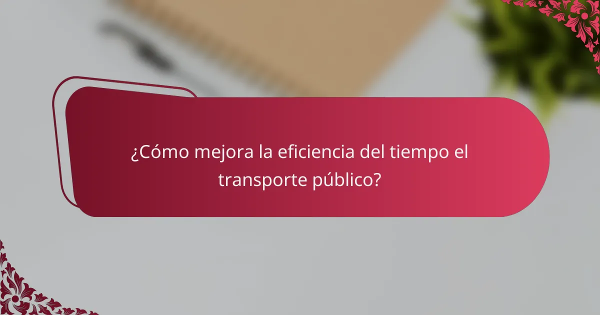 ¿Cómo mejora la eficiencia del tiempo el transporte público?
