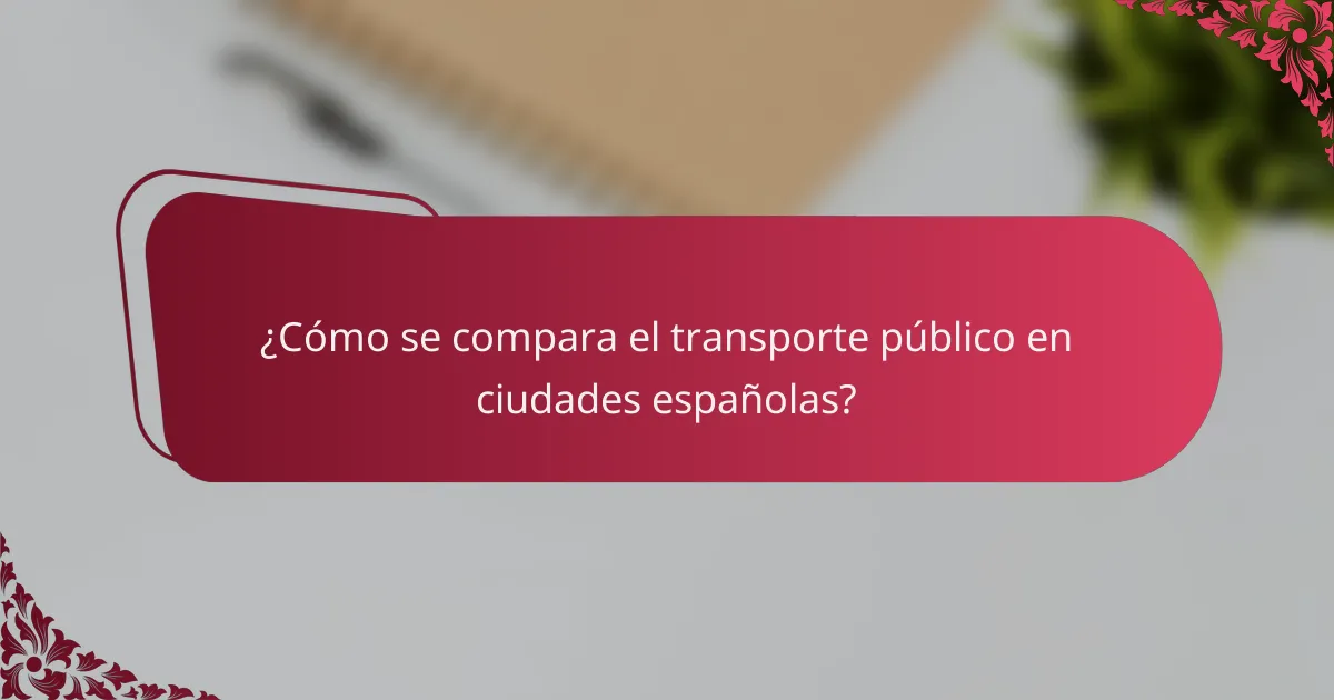 ¿Cómo se compara el transporte público en ciudades españolas?