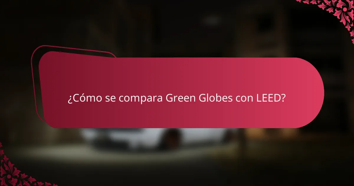¿Cómo se compara Green Globes con LEED?