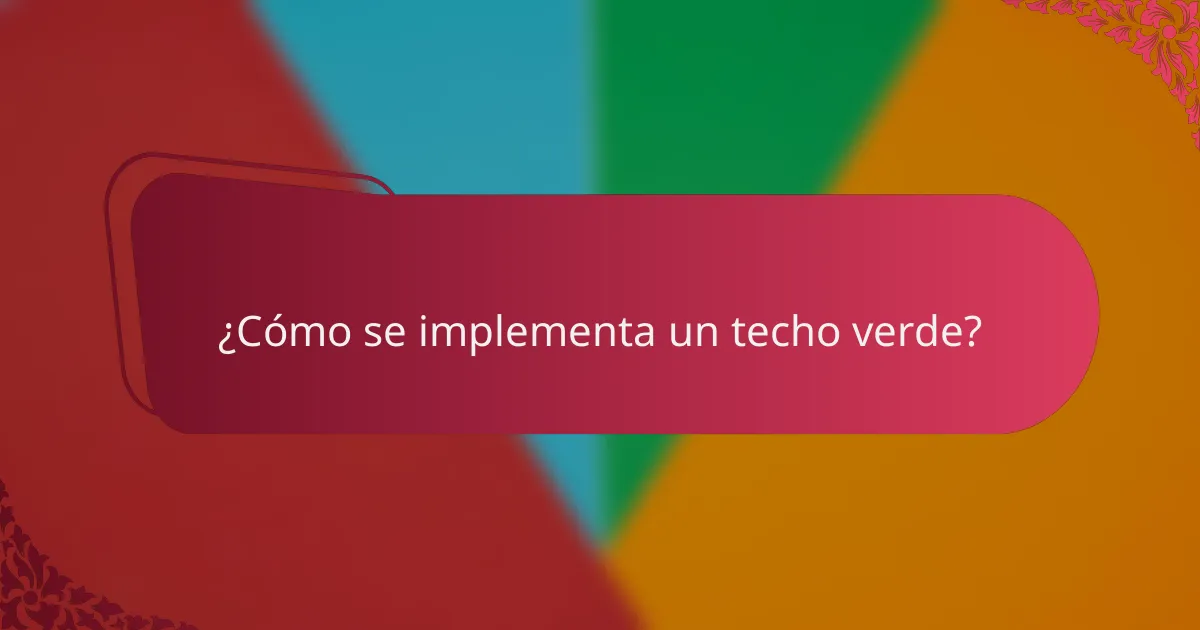 ¿Cómo se implementa un techo verde?