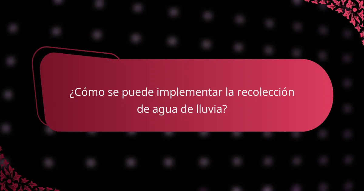 ¿Cómo se puede implementar la recolección de agua de lluvia?