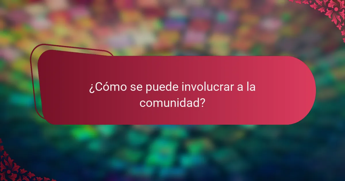 ¿Cómo se puede involucrar a la comunidad?