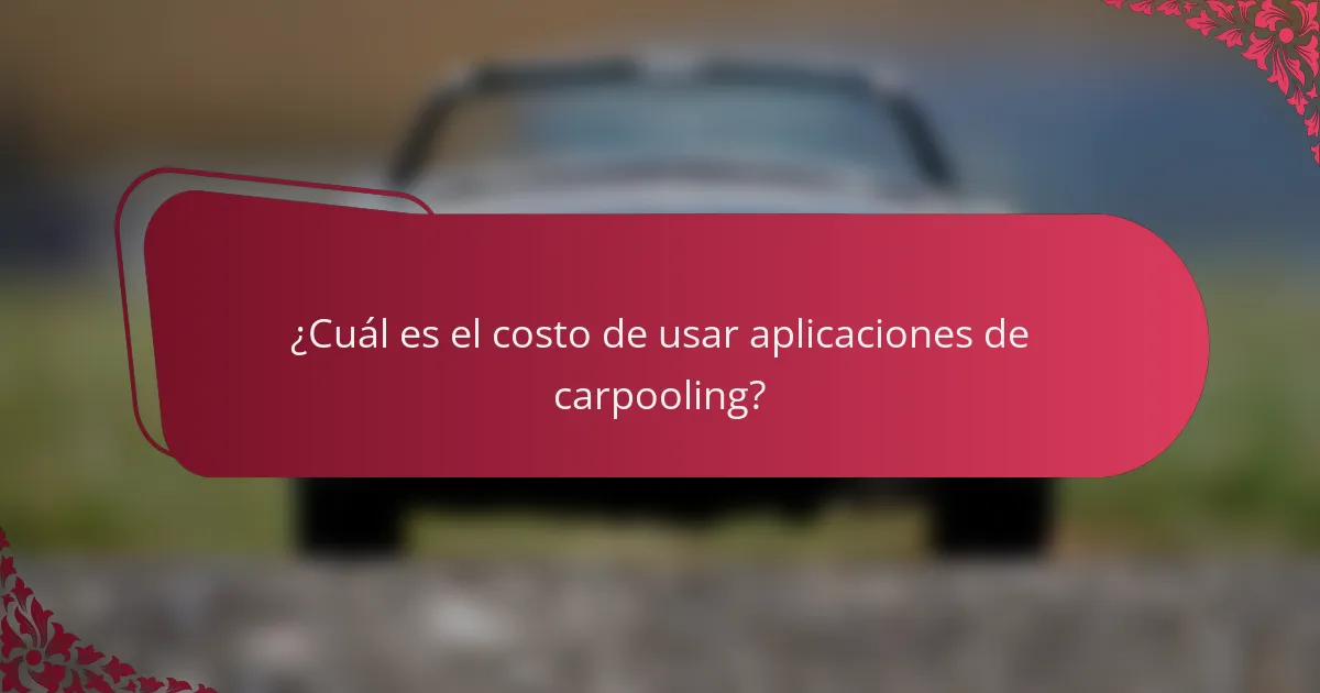 ¿Cuál es el costo de usar aplicaciones de carpooling?