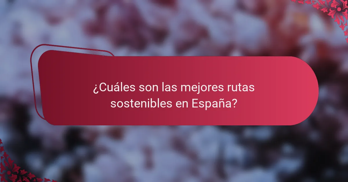¿Cuáles son las mejores rutas sostenibles en España?
