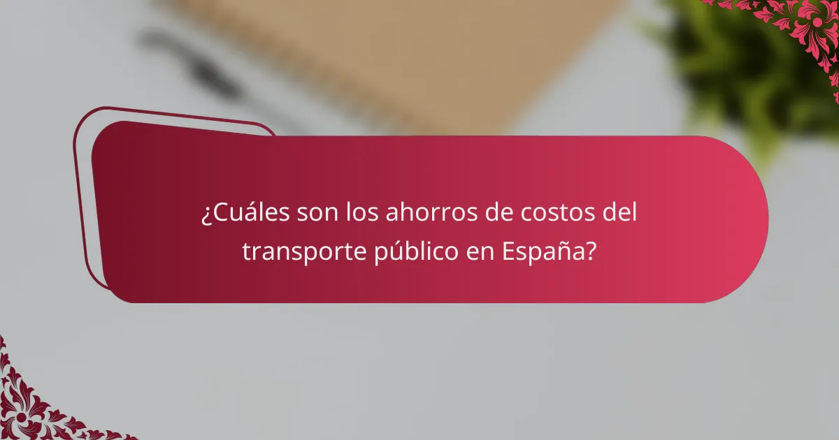 ¿Cuáles son los ahorros de costos del transporte público en España?