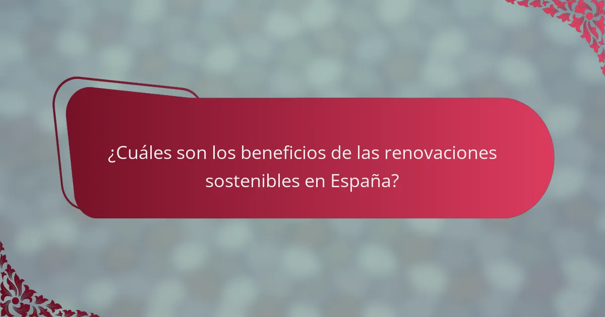 ¿Cuáles son los beneficios de las renovaciones sostenibles en España?