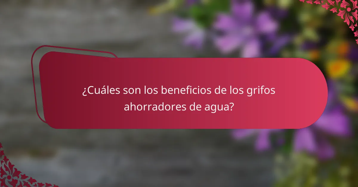 ¿Cuáles son los beneficios de los grifos ahorradores de agua?