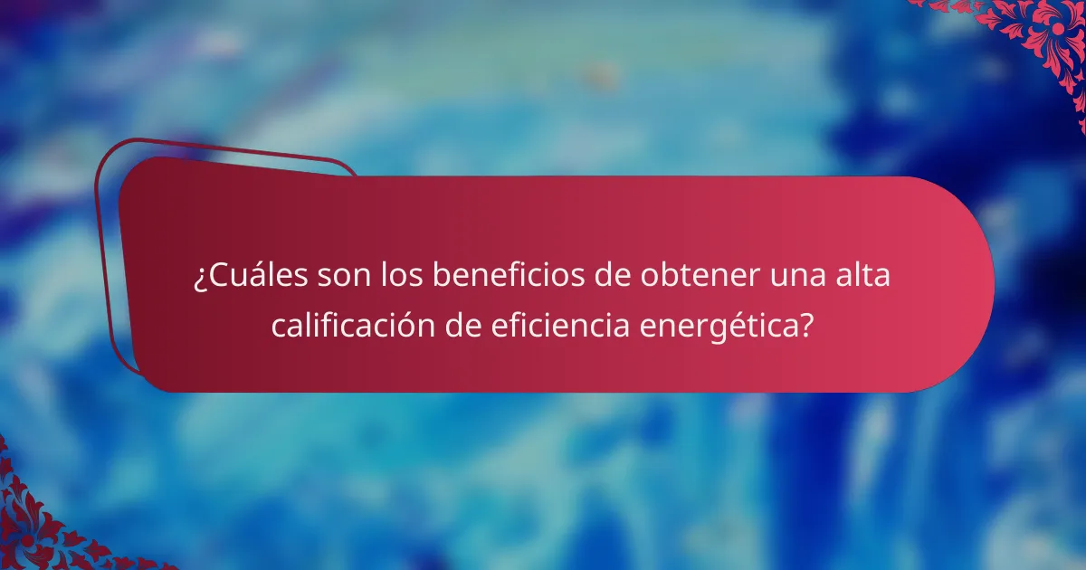 ¿Cuáles son los beneficios de obtener una alta calificación de eficiencia energética?