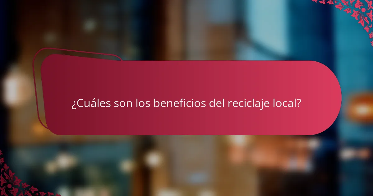 ¿Cuáles son los beneficios del reciclaje local?