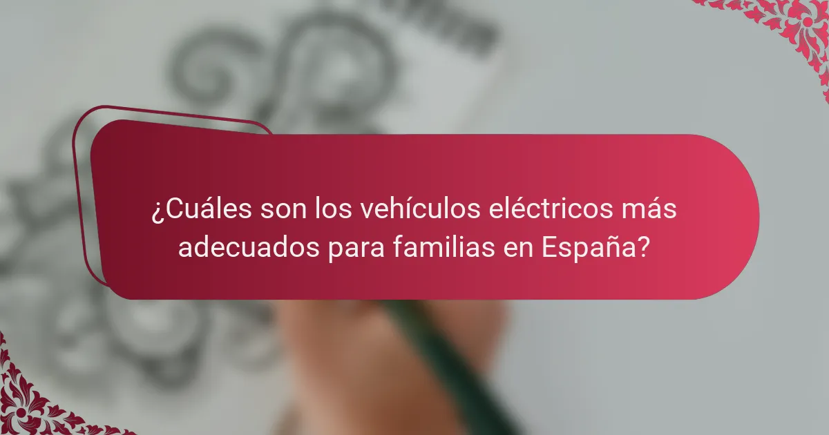 ¿Cuáles son los vehículos eléctricos más adecuados para familias en España?