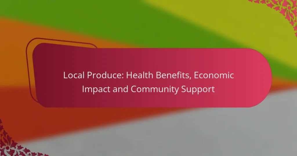 Local Produce: Health Benefits, Economic Impact and Community Support