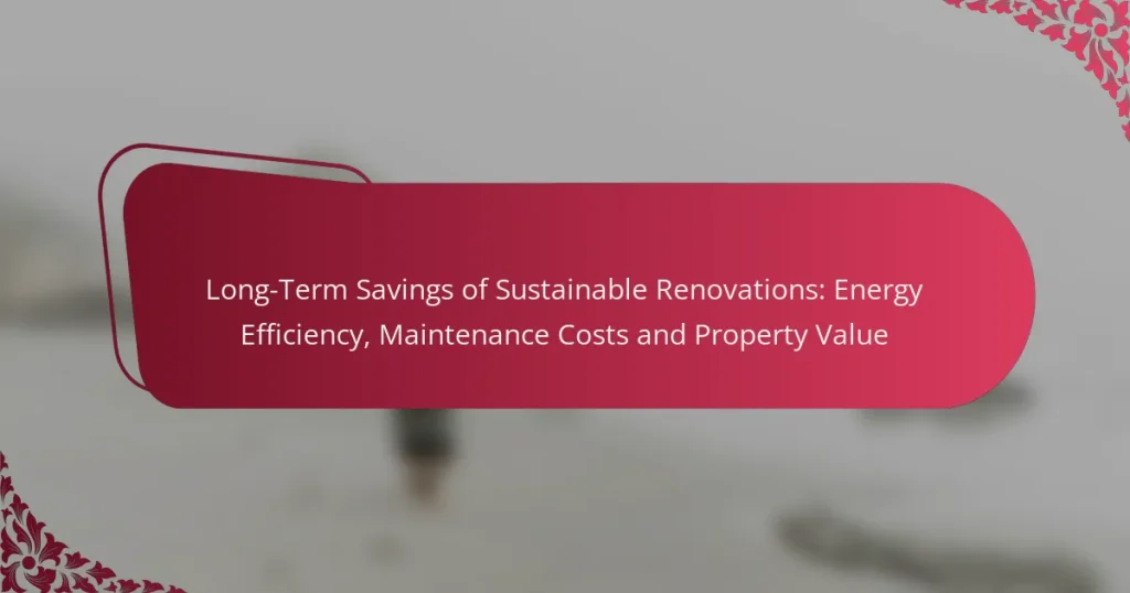 Long-Term Savings of Sustainable Renovations: Energy Efficiency, Maintenance Costs and Property Value