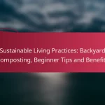 Sustainable Living Practices: Backyard Composting, Beginner Tips and Benefits