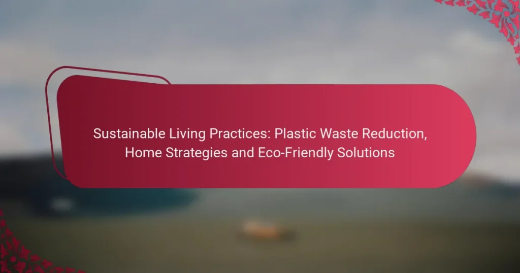 Prácticas de Vida Sostenible: Reducción de Residuos Plásticos, Estrategias para el Hogar y Soluciones Ecológicas