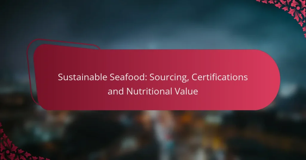Sustainable Seafood: Sourcing, Certifications and Nutritional Value