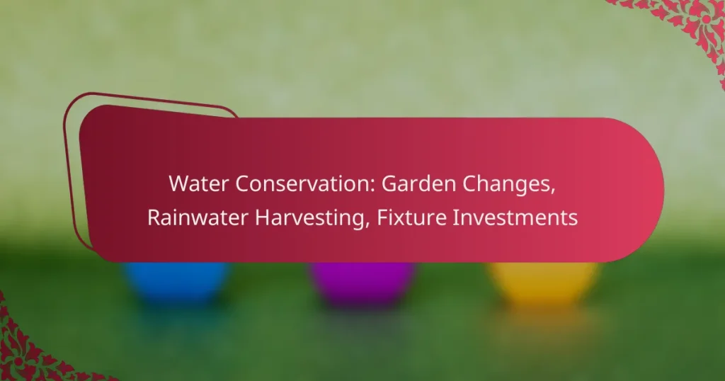 Water Conservation: Garden Changes, Rainwater Harvesting, Fixture Investments