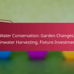 Water Conservation: Garden Changes, Rainwater Harvesting, Fixture Investments