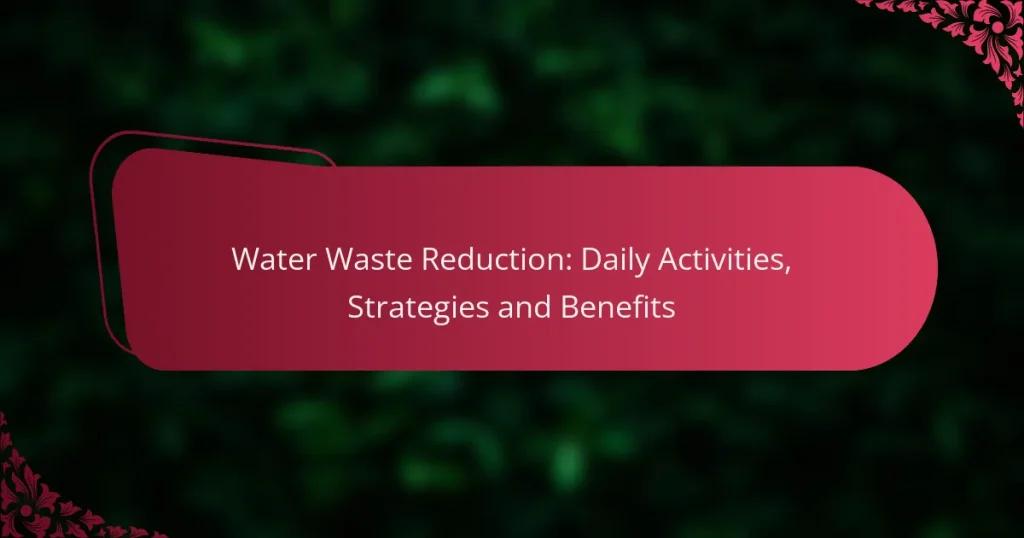 Water Waste Reduction: Daily Activities, Strategies and Benefits