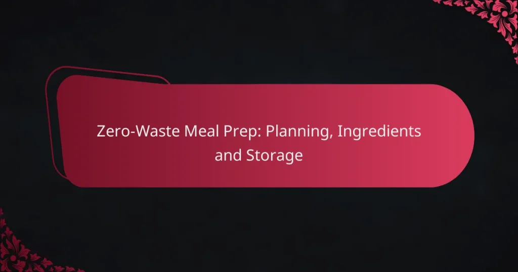 Preparación de Comidas Zero-Waste: Planificación, Ingredientes y Almacenamiento