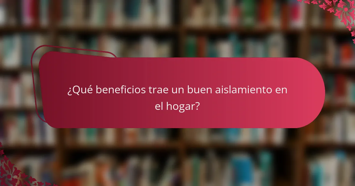 ¿Qué beneficios trae un buen aislamiento en el hogar?