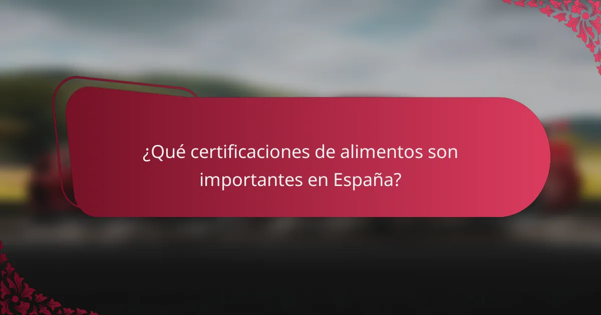 ¿Qué certificaciones de alimentos son importantes en España?