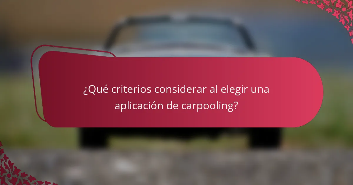¿Qué criterios considerar al elegir una aplicación de carpooling?