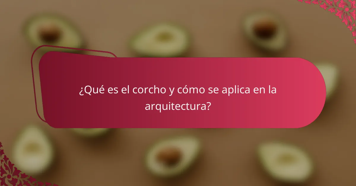 ¿Qué es el corcho y cómo se aplica en la arquitectura?