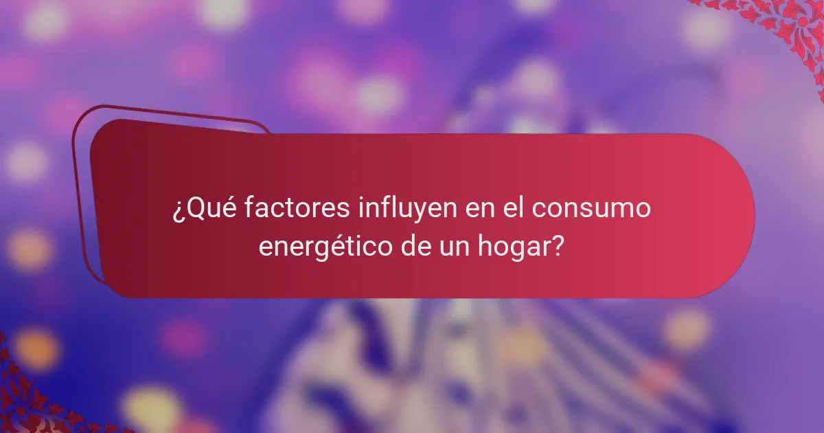 ¿Qué factores influyen en el consumo energético de un hogar?