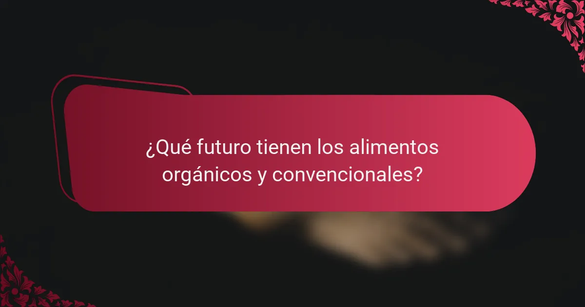 ¿Qué futuro tienen los alimentos orgánicos y convencionales?