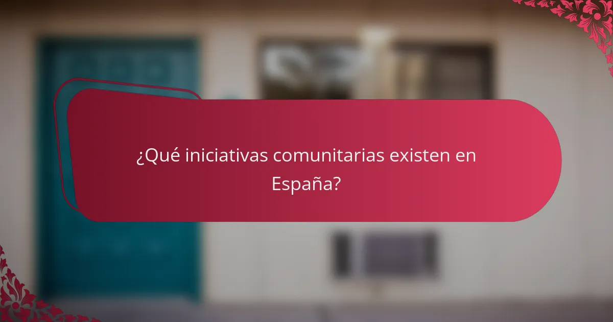 ¿Qué iniciativas comunitarias existen en España?