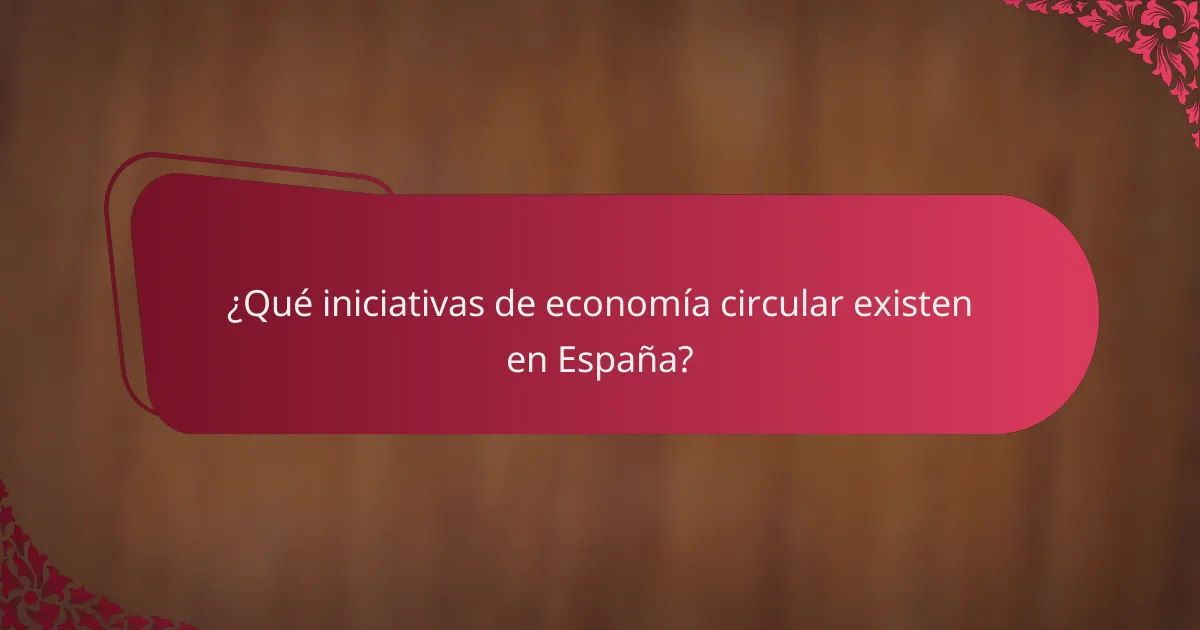 ¿Qué iniciativas de economía circular existen en España?