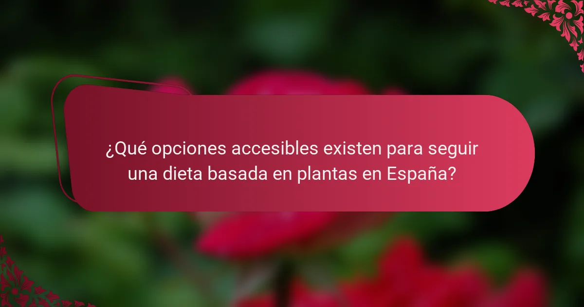 ¿Qué opciones accesibles existen para seguir una dieta basada en plantas en España?