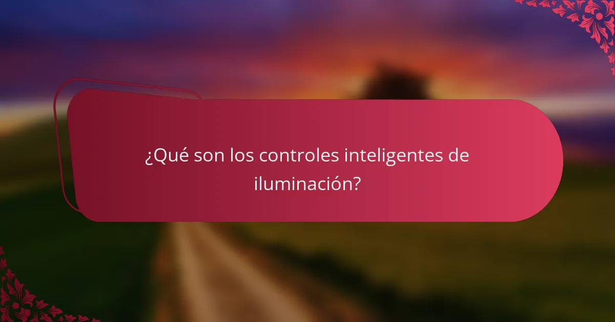 ¿Qué son los controles inteligentes de iluminación?