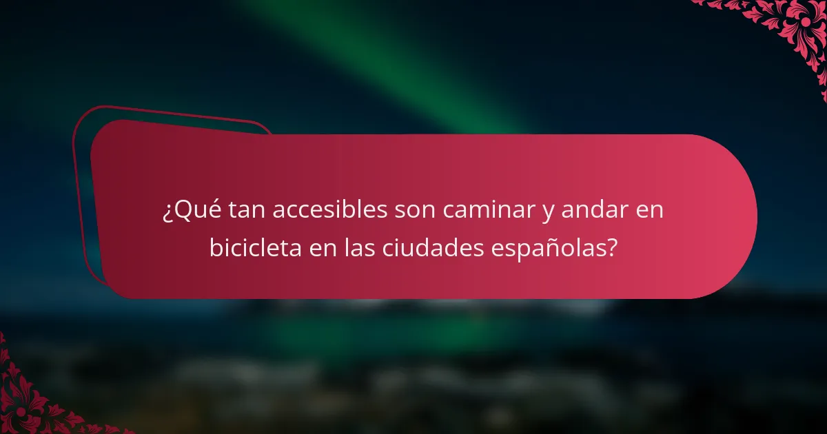 ¿Qué tan accesibles son caminar y andar en bicicleta en las ciudades españolas?